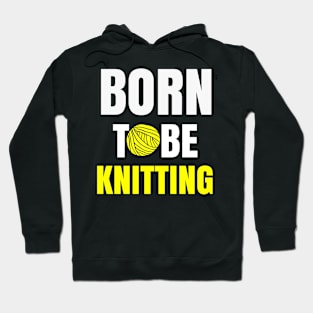 Born To Be Knitting Hoodie